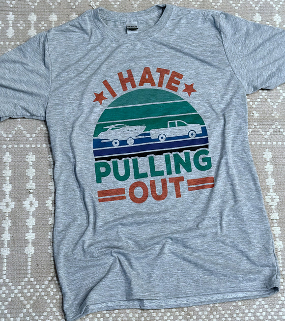 I hate pulling out T Shirt
