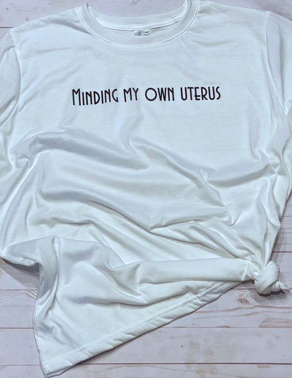 Minding my own uterus tee shirt