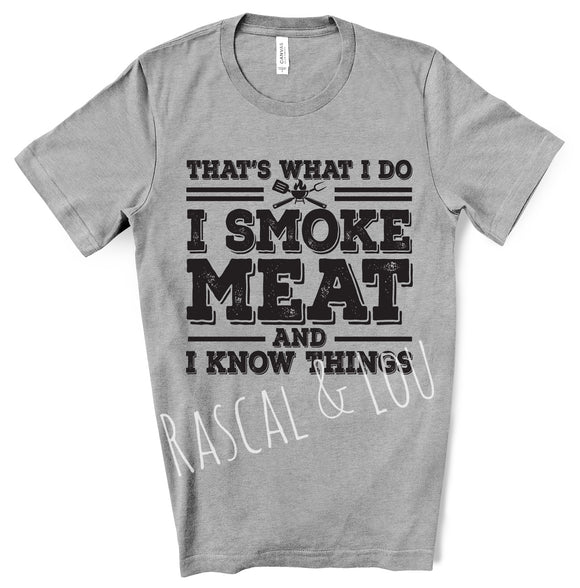 That’s what I do, I smoke meat and I know things tee shirt