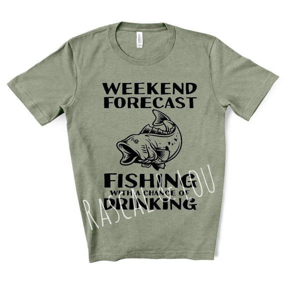 Weekend forecast fishing with a chance of drinking tee shirt