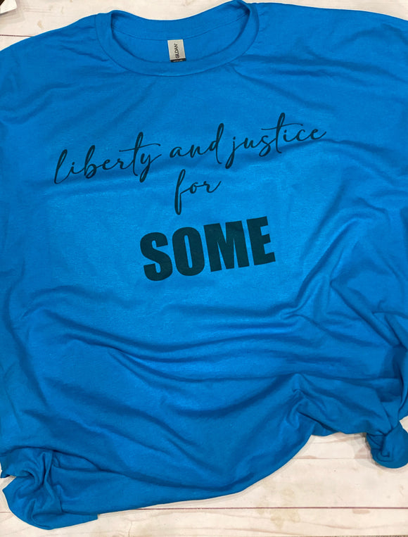 Liberty and justice for some tee shirt shown