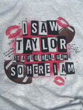 I saw Taylor at a football game t-shirt