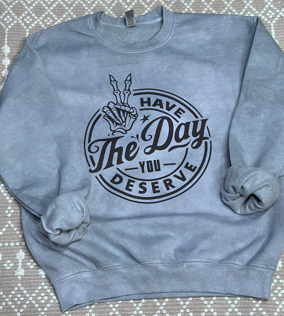 Have the day you deserve sage dyed sweatshirt