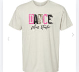 Dance plus studio tshirt IF YOU WANT TO PICK UP AT DANCE PLEASE SELECT LOCAL PICK UP AT CHECKOUT