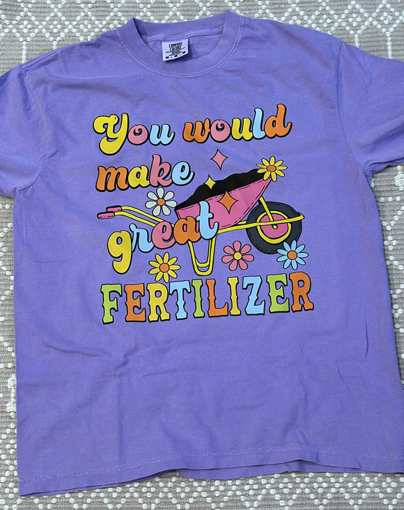 You would make great fertilizer T Shirt