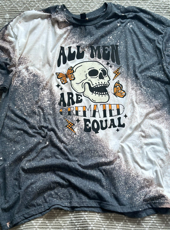 All men are cremated equal T Shirt