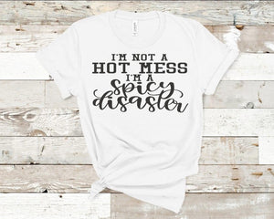 I’m not a hot mess I’m a spicy disaster T-Shirt