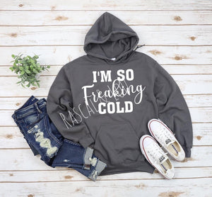 I’m so freaking cold SWEATSHIRT