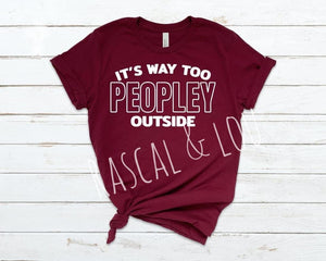 It’s way too peopley outside T-Shirt