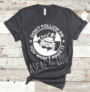 Don’t follow me you won’t make it tee shirt