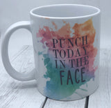 Punch today in the face mug