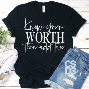 Know your worth then add tax t shirt