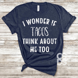 I wonder if tacos think about me too tee shirt