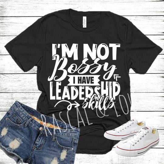 I’m not bossy I have leadership skills t shirt