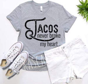 Tacos never broke my heart t shirt