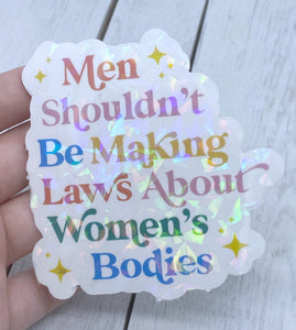 Men shouldn’t be making laws sticker