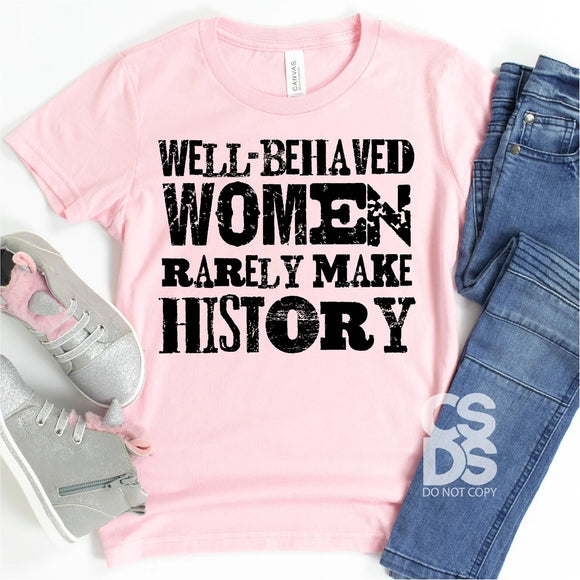 Well behaved women rarely make history tee shirt