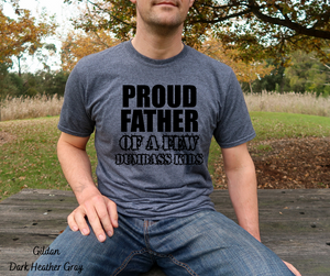 Proud father of a few dumbass kids tee shirt