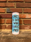 Just a girl who loves pigs 20oz skinny tumbler