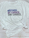 Mother by choice for choice tee shirt shown