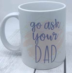 Go ask your dad mug