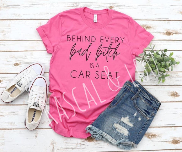Behind Every Bad Bitch is a Car seat T-Shirt