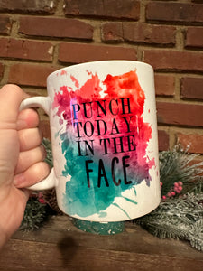 Punch today in the face mug